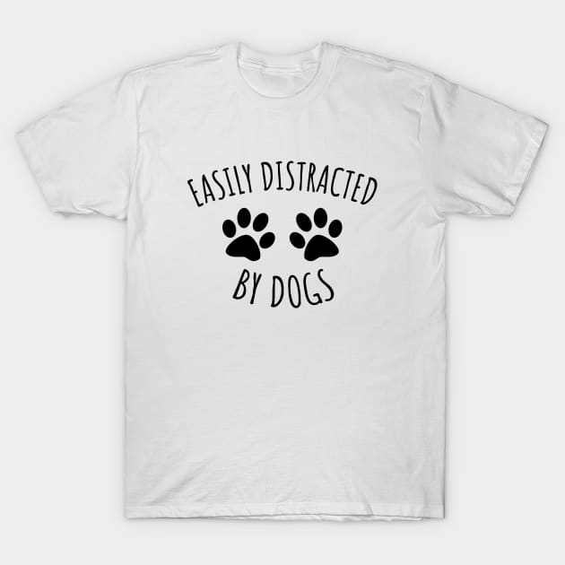 Easily distracted by dogs T-Shirt by LunaMay